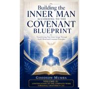 BUILDING THE INNER MAN ACCORDING TO THE COVENANT BLUEPRINT: Transforming Your Inner Image Through God's Word and Covenant Principles