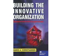 Building the Innovative Organization: Management Systems that encourage Innovation
