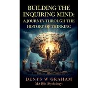 Building the Inquiring Mind: A journey through the history of thinking