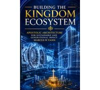 Building The Kingdom Ecosystem: A Blueprint For Lasting Kingdom Order