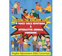 Building The Kingdom Family: A Family Bible Devotional And Interactive Journal Workbook