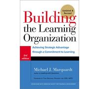 Building the Learning Organization: Achieving Strategic Advantage Through a Commitment to Learning