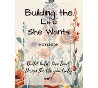 Building the Life She Wants (Notebook edition): A Lined Notebook for Dreams, Goals, and Bold Plans