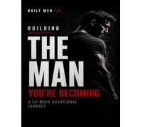 Building the Man You're Becoming: 52-W evotional Journey