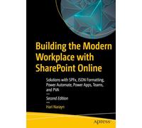 Building the Modern Workplace with SharePoint Online: Solutions with SPFx, JSON Formatting, Power Automate, Power Apps, Teams, and PVA