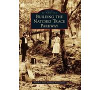 Building the Natchez Trace Parkway (Tascabile) Images of America