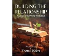 Building The Relationship: A Guide to Growing with Jesus