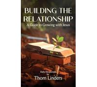 Building The Relationship: A Guide to Growing with Jesus