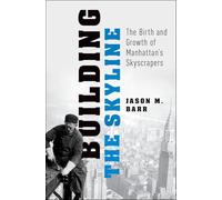 Building the Skyline: The Birth and Growth of Manhattan's Skyscrapers