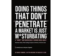 Building Things That Don't Penetrate a Market is Just M*sturbating: A "short" and ridiculously serious book about Business Value, Vibe Coding, Europe vs America, AI & Sex Cults