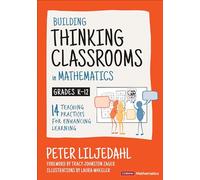 Building Thinking Classrooms in Mathematics, Grades K-12: 14 Teaching Practices for Enhancing Learning