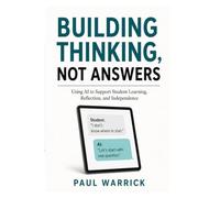 Building Thinking, Not Answers: Using AI to Support Student Learning, Reflection, and Independence
