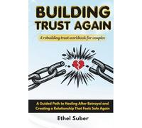 Building trust again (a rebuilding trust workbook for couples): A Guided Path to Healing After Betrayal and Creating a Relationship That Feels Safe Again