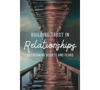 Building Trust in Relationships: Overcoming Doubts and Fears