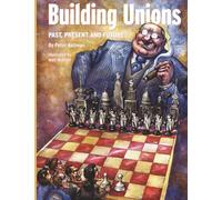 Building Unions: Organizing: Past, Present and Future