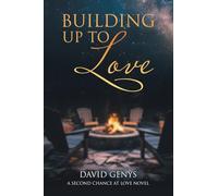 Building Up to Love: A Second Chance at Love Novel