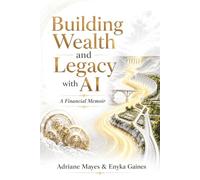 Building Wealth and Legacy With AI: A Practical Guide to Stewardship, Entrepreneurship, Financial Action, and Generational Legacy in the Age of AI