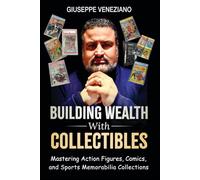 BUILDING WEALTH WITH COLLECTIBLES: MASTERING ACTION FIGURES, COMICS, AND SPORTS MEMORABILIA COLLECTIONS
