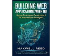 Building Web Applications with Go: Secure Ecommerce Development for Intermediate Developers