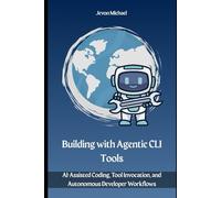 Building with Agentic CLI Tools: AI-Assisted Coding, Tool Invocation, and Autonomous Developer Workflows