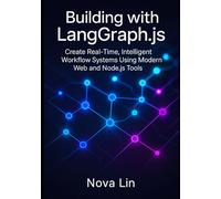 Building with LangGraph.js: Create Real-Time, Intelligent Workflow Systems Using Modern Web and Node.js Tools