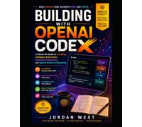Building with OpenAI Codex: A Hands-On Guide to AI Coding, Intelligent Automation, Developer Productivity, and Agentic Software Engineering