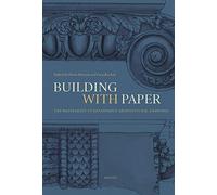 Building With Paper: The Materiality of Renaissance Architectural Drawings