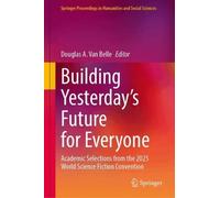 Building Yesterday’s Future for Everyone: Academic Selections from the 2025 World Science Fiction Convention