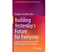 Building Yesterday's Future for Everyone: Academic Selections from the 2025 World Science Fiction Convention