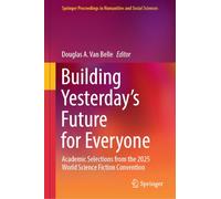 Building Yesterday's Future for Everyone: Academic Selections from the 2025 World Science Fiction Convention