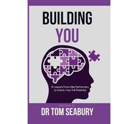 Building You: 21 Lessons from Elite Performers to Unlock Your Full Potential