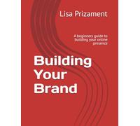 Building Your Brand: A beginners guide to building your online presence