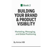Building Your Brand & Product Visibility: Marketing, Messaging, and Global Positioning