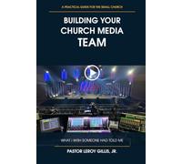 BUILDING YOUR CHURCH MEDIA TEAM: WHAT I WISH SOMEONE HAD TOLD ME
