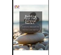 Building Your FND Survival Toolkit:: A Holistic Approach for Patients and Families