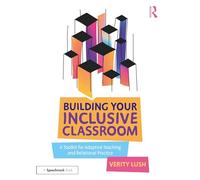 Building Your Inclusive Classroom: A Toolkit for Adaptive Teaching and Relational Practice