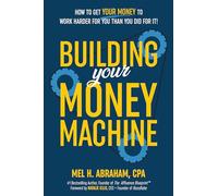 Mel H. Abraham Building Your Money Machine (Copertina rigida)