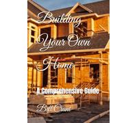 Building Your Own Home: A Comprehensive Guide