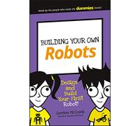 Building Your Own Robots: Design and Build Your First Robot!