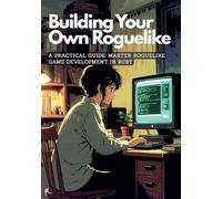 Building Your Own Roguelike: A Practical Guide