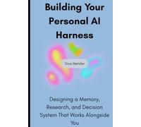 Building Your Personal AI Harness: Designing a Memory, Research, and Decision System That Works Alongside You