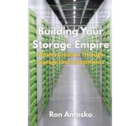 Building Your Storage Empire: Wealth Creation Through Storage Unit Investments