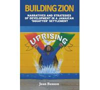 Building Zion: Narratives and Strategies of Development in a Jamaican ‘Squatter’ Settlement