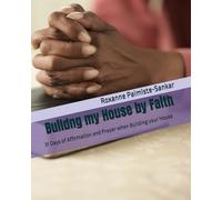 Buildng my House by Faith: 31 Days of Affirmation and Prayer when Building your House