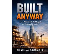 Built Anyway: How Being Overlooked Forged an Unstoppable Leader