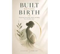 Built Before Birth: Preparing Your Body, Mind and Baby for a Healthy Start