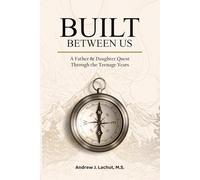Built Between Us: A Father & Daughter Quest Through the Teenage Years