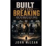 Built Beyond Breaking: How the World's Elite Forces Train the Mind No One Else Can