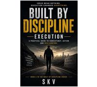 BUILT BY DISCIPLINE: EXECUTION