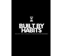 Built By Habits: Daily Habit Tracker for Discipline, Productivity and Self-Improvement